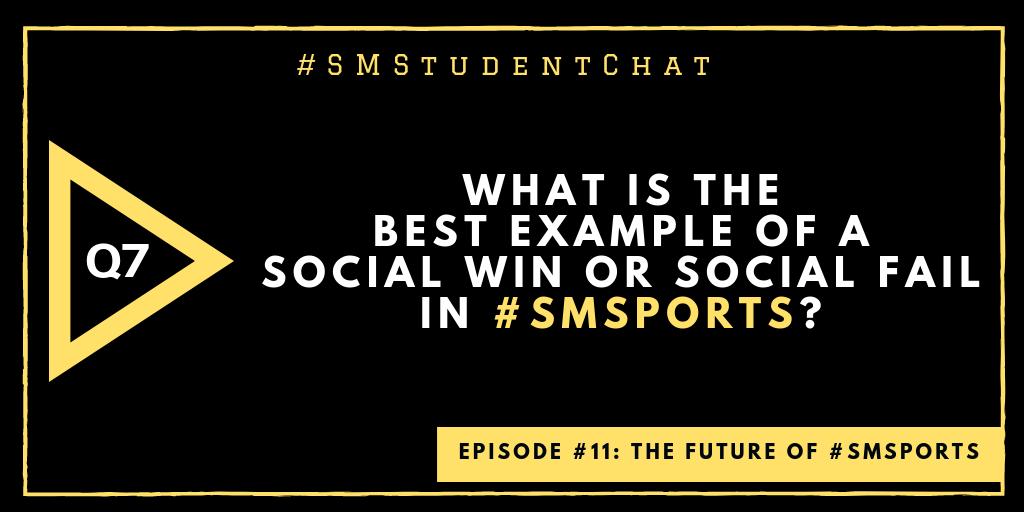Q7:  What is the best example of a #SocialWin or #SocialFail in #SMSports? #SMStudentChat