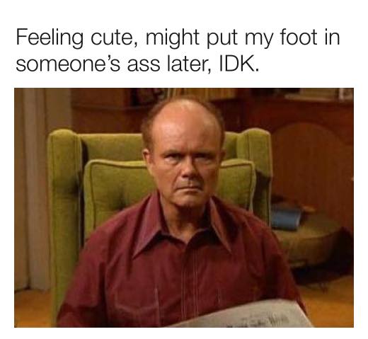 Red Forman for president!