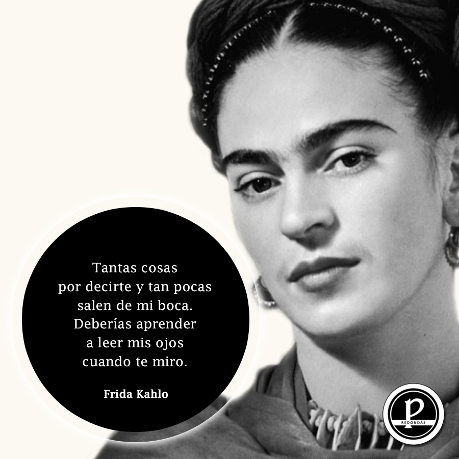 Deberías aprender a leer mis ojos cuando te miro... #FridaKahlo, image size:900x900
