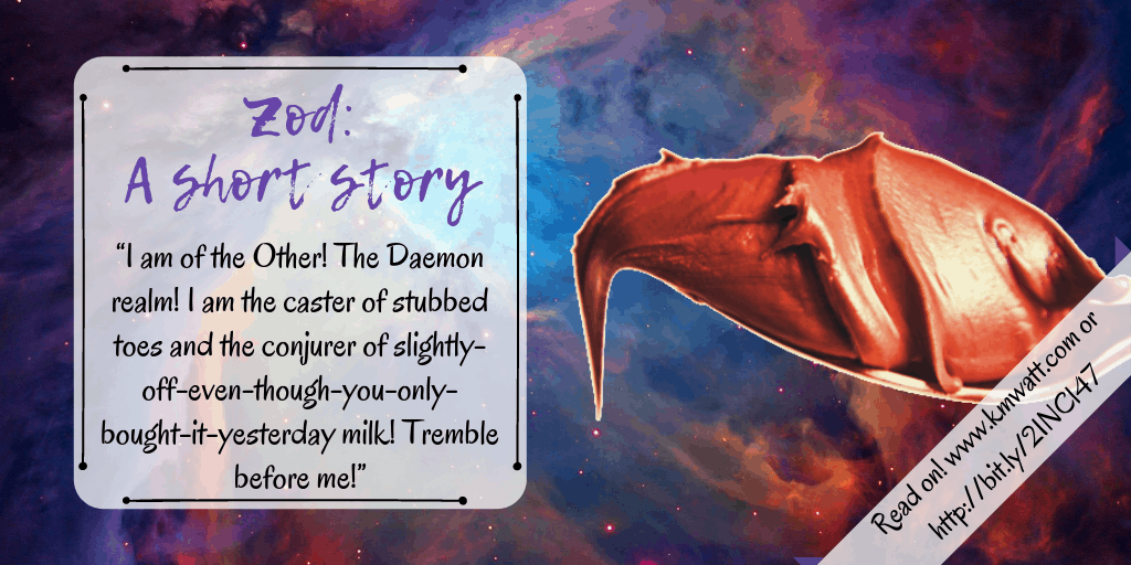 Frustrated? Irritated? So many small things going wrong you've found yourself shouting at the milk?
It might be Zod...
#shortstory #amwriting #shortread kmwatt.com/2019/04/24/zod…