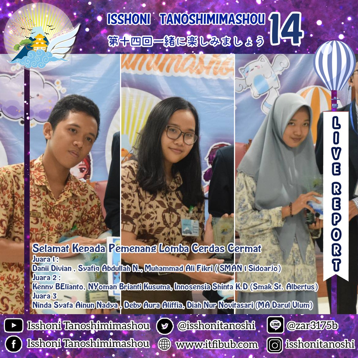 IsshoniTanoshi's tweet image. [PIC REPORT OF ISSHONI TANOSHIMIMASHOU 14]

Omedetou Gozaimasu minna😊
Inilah peserta pemenang lomba Benron, Cerdas Cermat, Doujinshi, dan Dance Cover
.
#LiveReportIT14 #ITFIBUB #IT14
#UniversitasBrawijaya
#EventMalang
#JapaneseFestival
#isshonitanoshimimashou