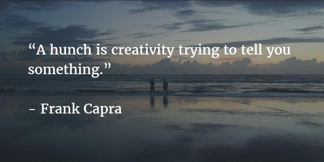 "A hunch is creativity trying to tell you something." Frank Capra

Are you listening? 🤔#WednesdayMotivation #Creativity #WednesdayThoughts