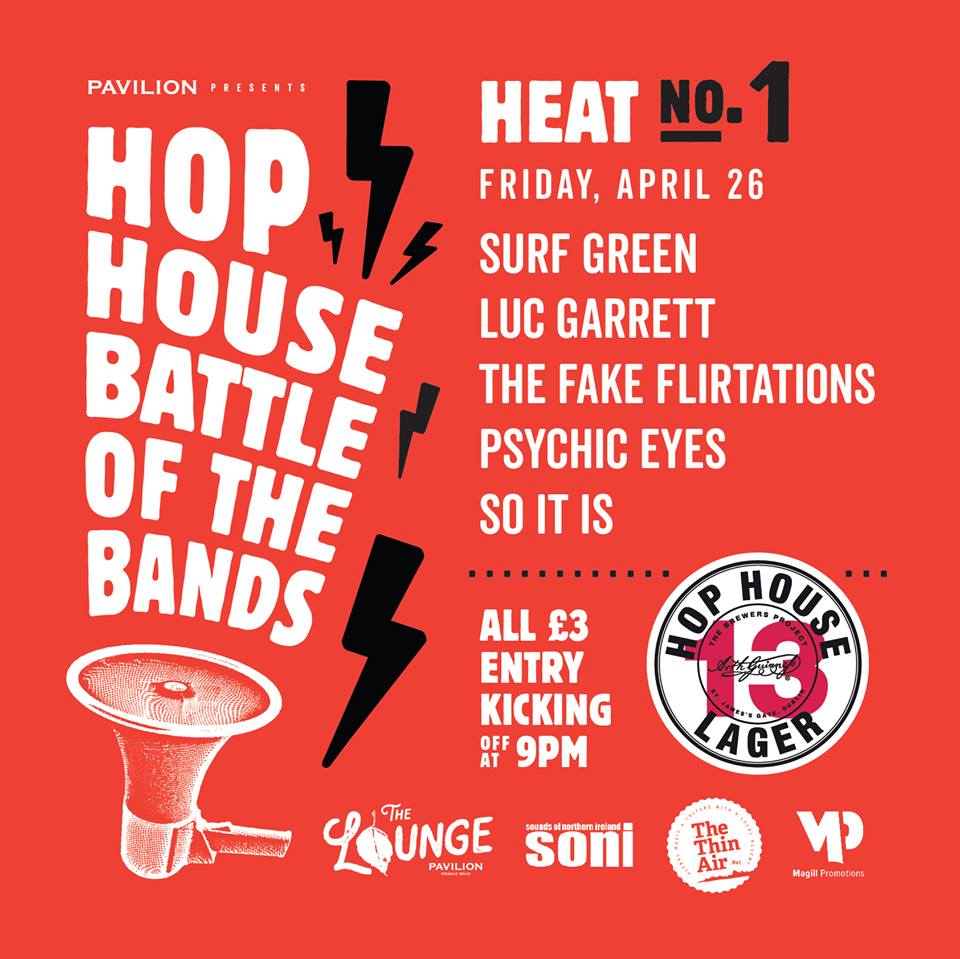 SONILive1's tweet photo. Heat 1 of the Hop House Battle of the Bands at @pavilionbelfast this Friday 26th April...competing for 2 Semi Final Slots...

SURF GREEN
LUC GARRETT 
THE FAKE FLIRTATIONS
PSYCHIC EYES 
SO IT IS

Doors 9pm / Admission £3 / Great Drinks Promos!

#NIMUSIC #HOPHOUSEBOTB https://t.co/zMxV2CshK9