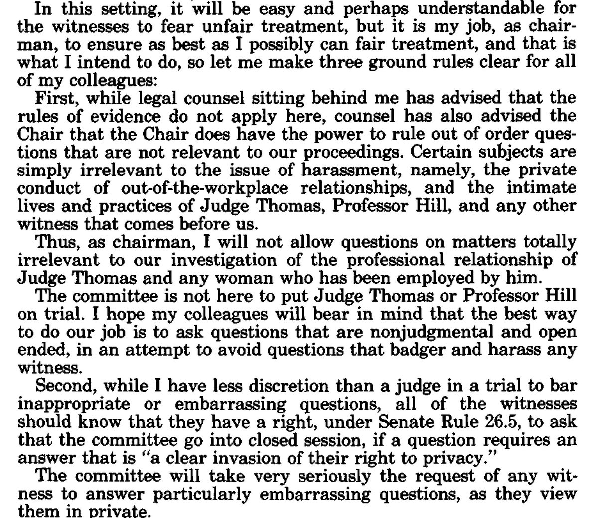 9...Biden also made clear - he had consulted Senate counsel about the limits of what he could do as chairman, found means by which he could prevent certain lines of questioning, but was not allowed under Senate rules to block questions on credibility, etc....