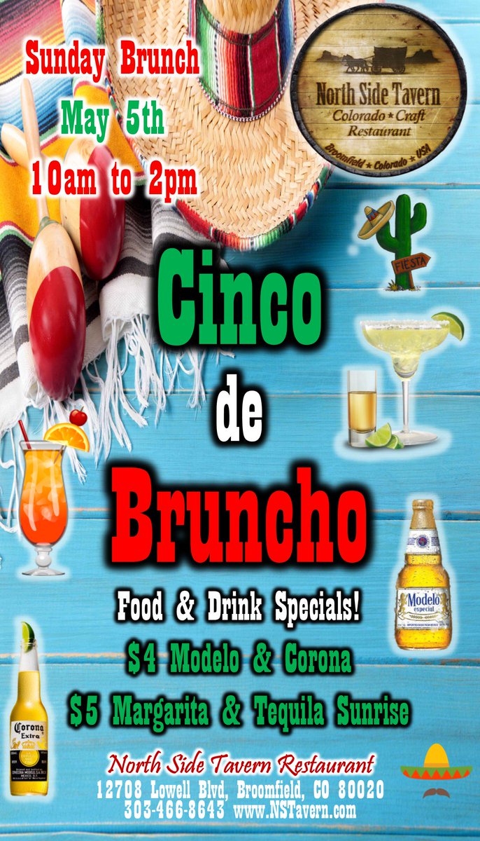 Join us to celebrate Cinco de Mayo Brunch Style, as we feature a Mexican inspired brunch and drink specials! Brunch is from 10am-2pm but Drink Specials go ALL DAY! $4 Modelo &amp; Corona, and $5 Margaritas and Tequila Sunrises! Come fiesta with the North Side on this special Sunday!