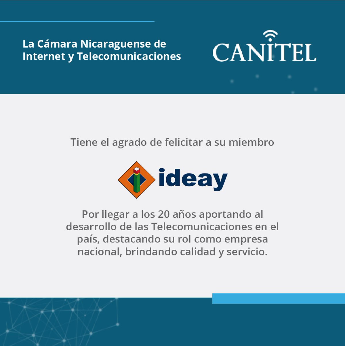 canitel2016's tweet photo. Felicitamos a nuestro miembro #Ideay por cumplir 20 años en el sector de las Telecomunicaciones del país 🇳🇮 #Telecomunicaciones https://t.co/7tKhYLc6K0
