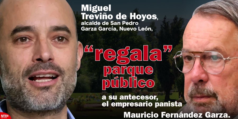 Notimex's tweet photo. Miguel Treviño de Hoyos, alcalde del municipio San Pedro Garza García, en Nuevo Léon, "regala" parque público a su antecesor, el empresario millonario Mauricio Fernández Garza.
#SPGG
@SanPedroNL, @miguelbtrevino, @MauricioFdzGa

-> https://t.co/kqYNcQT95x https://t.co/yn5iNvsCa7