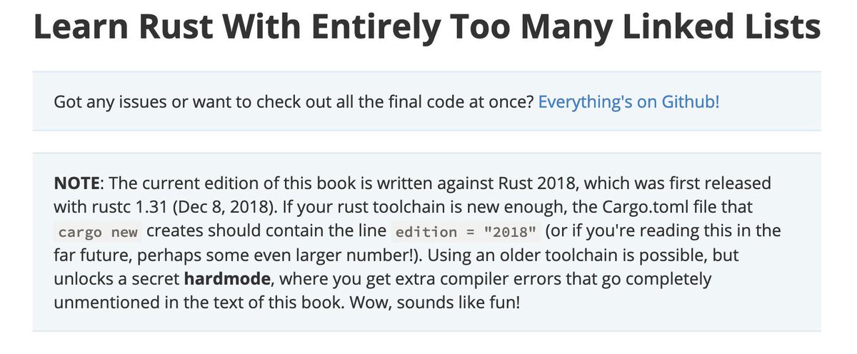 this book is written against Rust 2018, the Cargo.toml file that cargo new creates should contain the line edition = "2018" (or if you're reading this in the far future, perhaps some even larger number!). Using an older toolchain is possible, but unlocks a secret hardmode, where you get extra compiler errors that go completely unmentioned in the text of this book. Wow, sounds like fun!