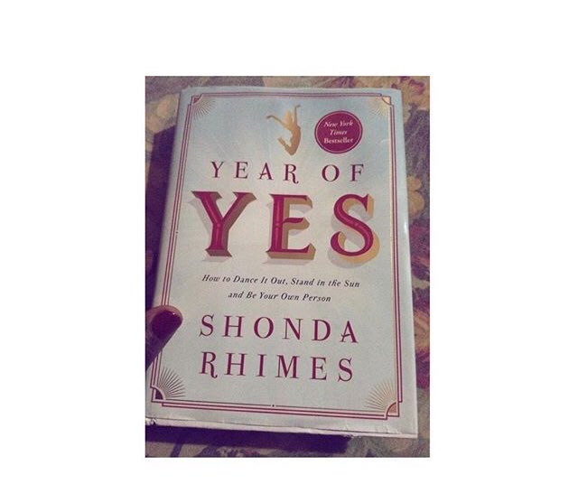 “Year Of Yes” by Shonda Rhimes... btw... I love love this woman, Shonda isn’t married but she is a mother and has a job /Career she totally loves and enjoy while playing the Mummy role