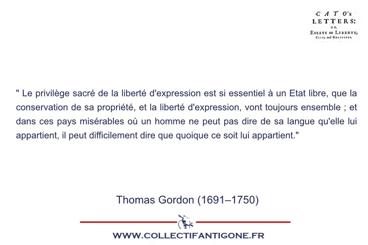 Le privilège sacré de la liberté d'expression est si essentiel à un Etat libre, que la conservation de sa propriété,   Thomas Gordon