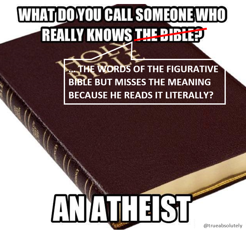 TrueAbsolutely's tweet photo. @AtheistRepublic ·
More like:

"What do you call someone who really knows ...

… the words of the figurative Bible but misses the meaning because he reads it literally?

An Atheist"

#SpiritualIlliteracy #IntellectualLaziness #NaiveLiteralism #AtheistLogic #AtheistConfusion
· https://t.co/2LWLtii0sA