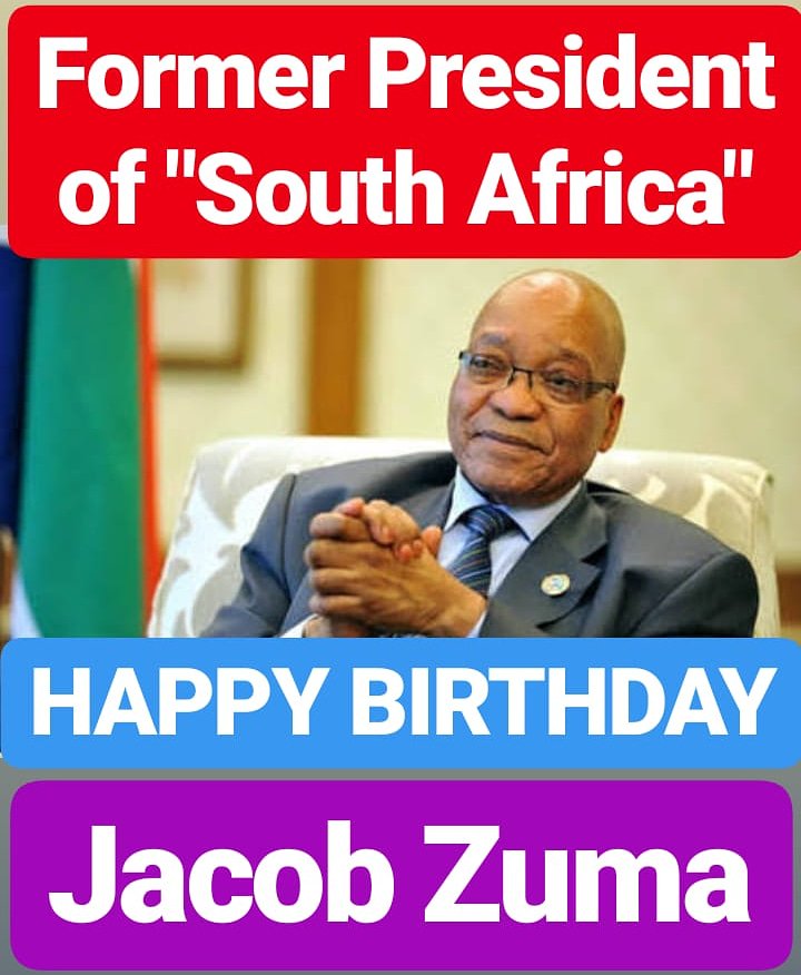 HAPPY BIRTHDAY JACOB ZUMA 
Former President of South Africa  
