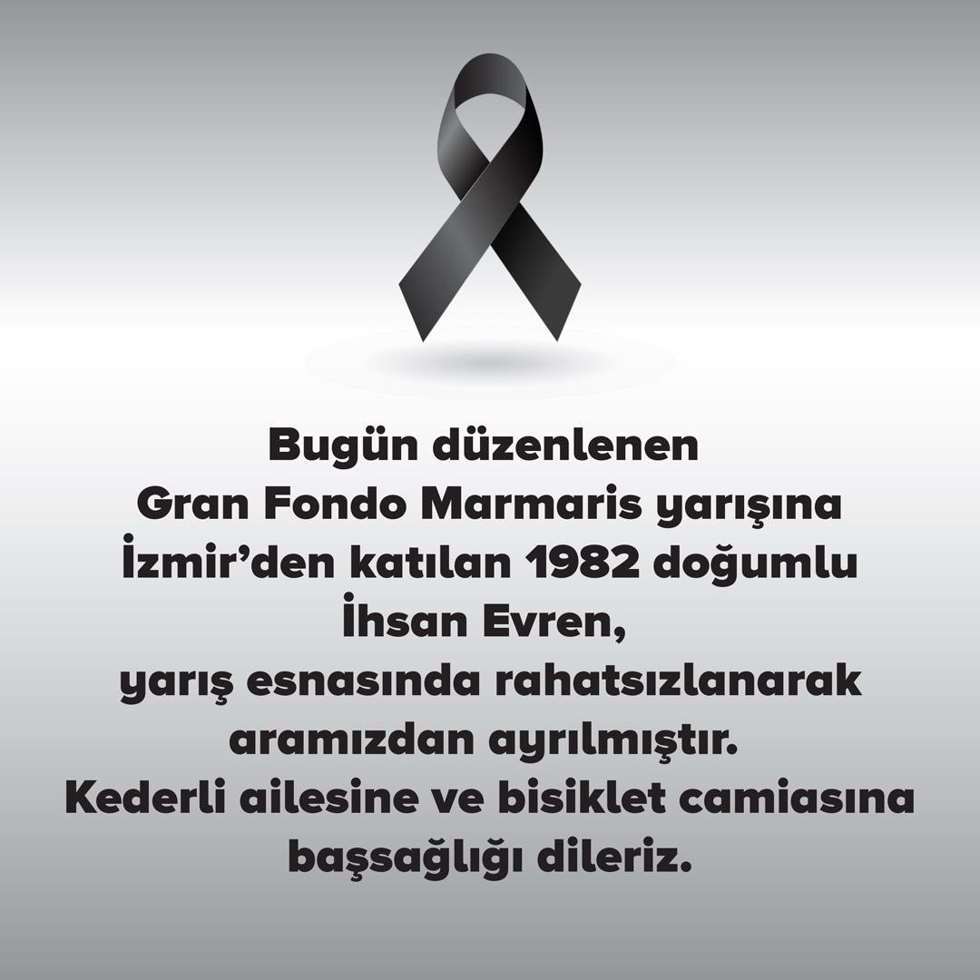 Bugün düzenlenen Gran Fondo Marmaris yarışına İzmir’den katılan 1982 doğumlu İhsan Evren, yarış esnasında rahatsızlanarak aramızdan ayrılmıştır. 
Kederli ailesine ve bisiklet camiasına başsağlığı dileriz.