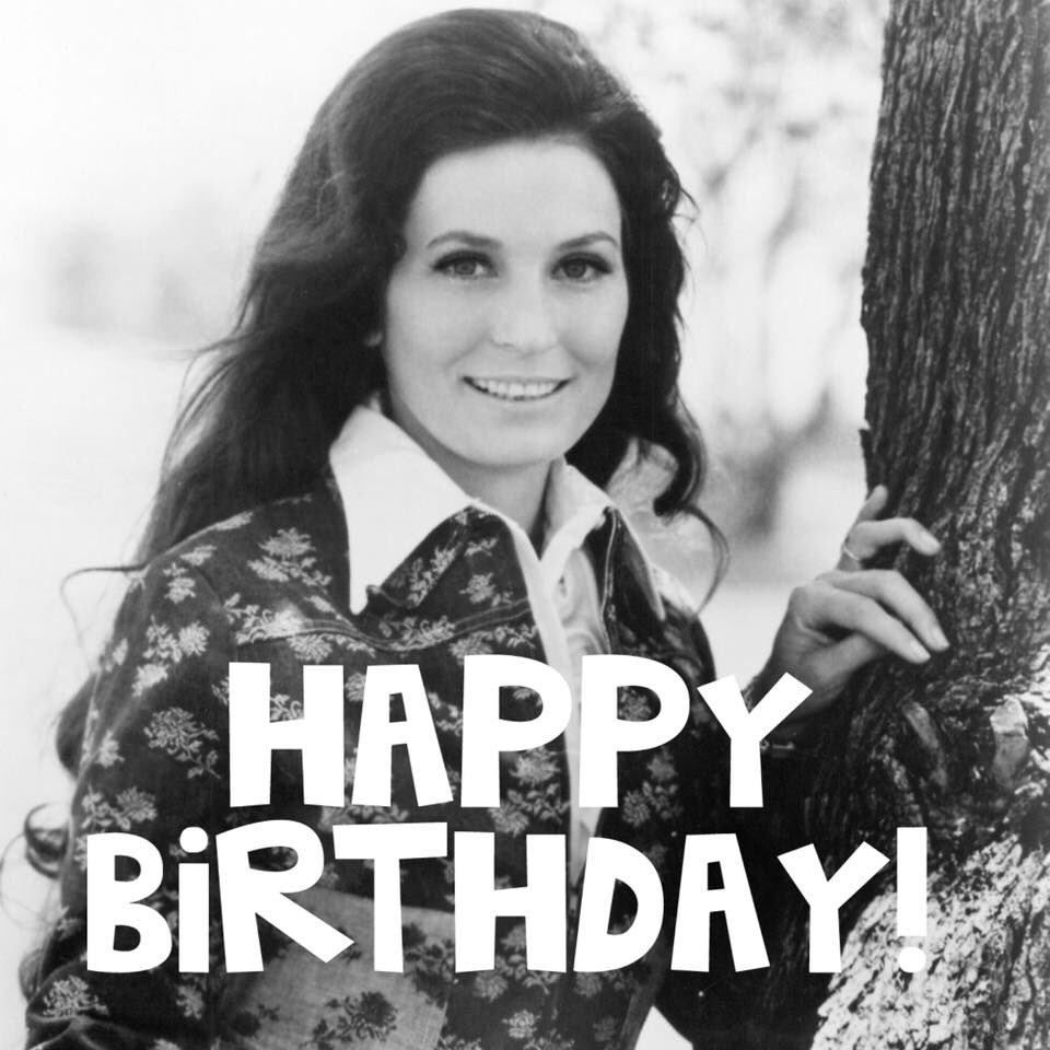 Happy Birthday to the Coal Miner s Daughter, Mrs. Loretta Lynn.  