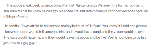  https://www.eonline.com/news/621923/lance-bass-reveals-that-he-stayed-in-the-closet-for-years-because-of-nsync-watch-the-lance-loves-michael-sneak-peek