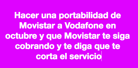 ElenaAbascal's tweet photo. Hacer una portabilidad de @movistar_es a Vodafone y que @movistar_es te siga cobrando mes a mes y te diga que te va a cortar el servicio, un servicio que no da desde hace 6 meses ¡INDIGNANTE! https://t.co/EWvrqJjpsY