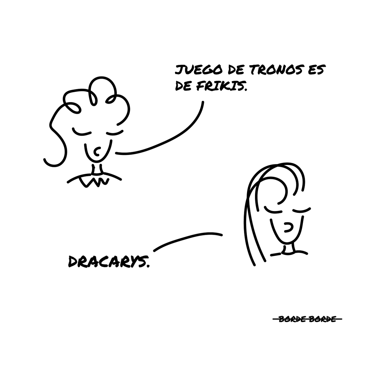 BORDE_BORDE_'s tweet photo. Feliz #JuegoDeTronos nuevo! #borde_borde #bordeborde #borde #bordería #churl #juegodetronos #gamesofthrones #got #jdt #domingo #sunday #friki #freaky #dracarys #daenerys #khaleesi #HBOEspana https://t.co/vLZICLYeNr