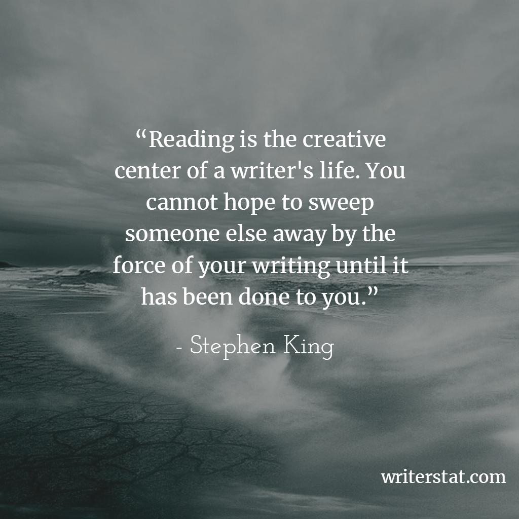 WrtrStat's tweet photo. “Reading is the creative center of a writer's life. You cannot hope to sweep someone else away by the force of your writing until it has been done to you.” -Stephen King #amwriting https://t.co/BYku5ru3F2
