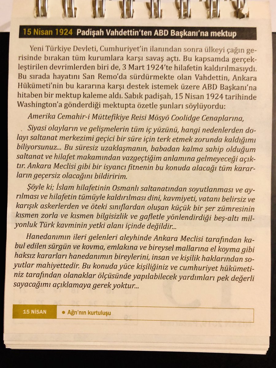 Bugün 15 Nisan 2019 Pazartesi. Milli Mücadele’nin kazanılmasıyla, İngilizlere sığınarak ülkeden kaçan son Padişah Vahdettin, 95 yıl önce bugün ABDye bir mektup yazarak, saltanatının ve halifeliğinin devamı ve devletin sahibi olma haklarının geri verilmesi konusunda yardım istedi.