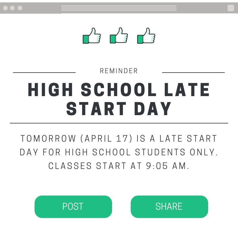 Reminder- tomorrow (April 17) is a late start day for high school students only. Classes begin at 9:05am.