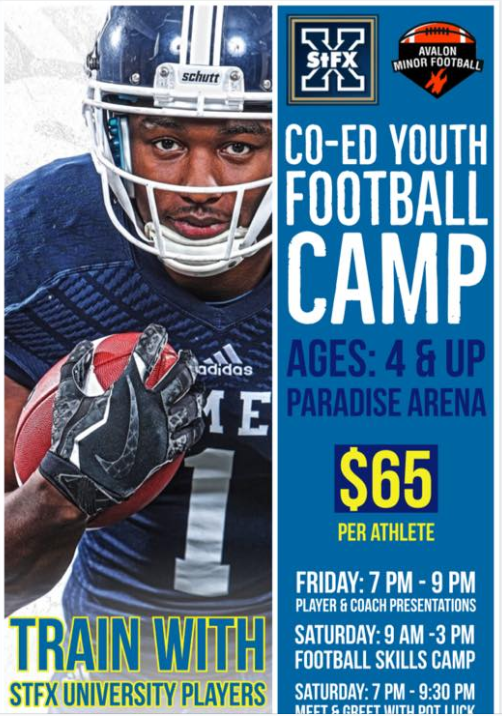 STFX and AMF are hosting a Football Camp on April 26th and 27th.  Ages 4 and up.  Boys and Girls are welcome.  Financial assistance is available.  email info@avalonminorfootball.ca, Deadline for registration is Thursday the 25th of April...goto avalonminorfootball.ca to register
