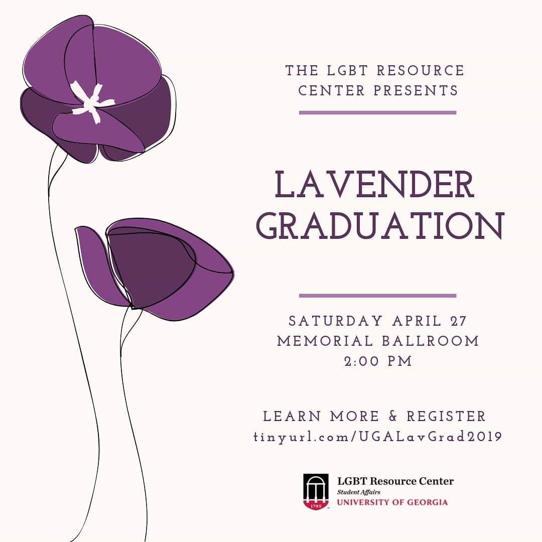 Join us celebrating our LGBTQ+ graduates at Lavender Graduation! RSVP here: tinyurl.com/UGALavGrad2019

📅: Saturday, April 27th
🕒: 2:00PM
📍: Memorial Hall Ballroom