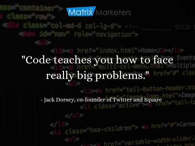 mtrxmrktrs's tweet image. "Code teaches you how to face really big problems" by Jack Dorsey. #ProgrammersQuotes #Code #Developers #Coders #Programmers #MatrixMarketers #Entrepreneur #Webdev #webdesigner #entrepreneurlife #developer