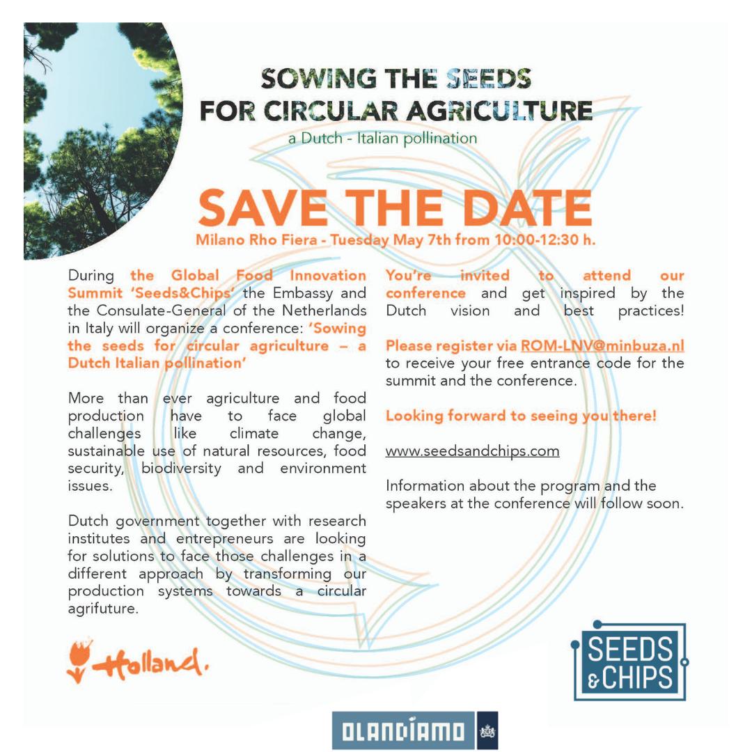 SAVE-THE-DATE: Conference ‘Sowing the seeds for circular agriculture – a Dutch Italian pollination’ | Global Food Innovation Summit ‘Seeds &amp; Chips’ – Milan, 7 May  
Register for free entrance: rom-lnv@minbuza.nl #seedsandschips #conference #olandiamo
