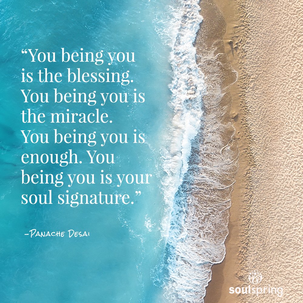 SoulSpringLife's tweet photo. You being you is the #blessing. You being you is the miracle. You being you is enough. You being you is your soul signature. #PanacheDesai #soulspringlife #soulsignature https://t.co/hEL6U185Cz