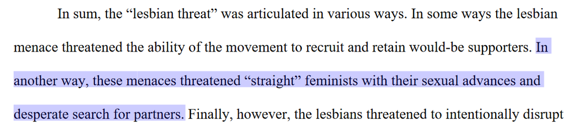 AUTHENTIC WOMEN, MENACING AUTHORITIES: THE RHETORIC OF LESBIAN POLITICS OF FEMINISM’S SECOND WAVE, 1966-1975"In another way, these menaces threatened “straight” feminists with their sexual advances and desperate search for partners." https://getd.libs.uga.edu/pdfs/poirot_kristan_a_200408_phd.pdf