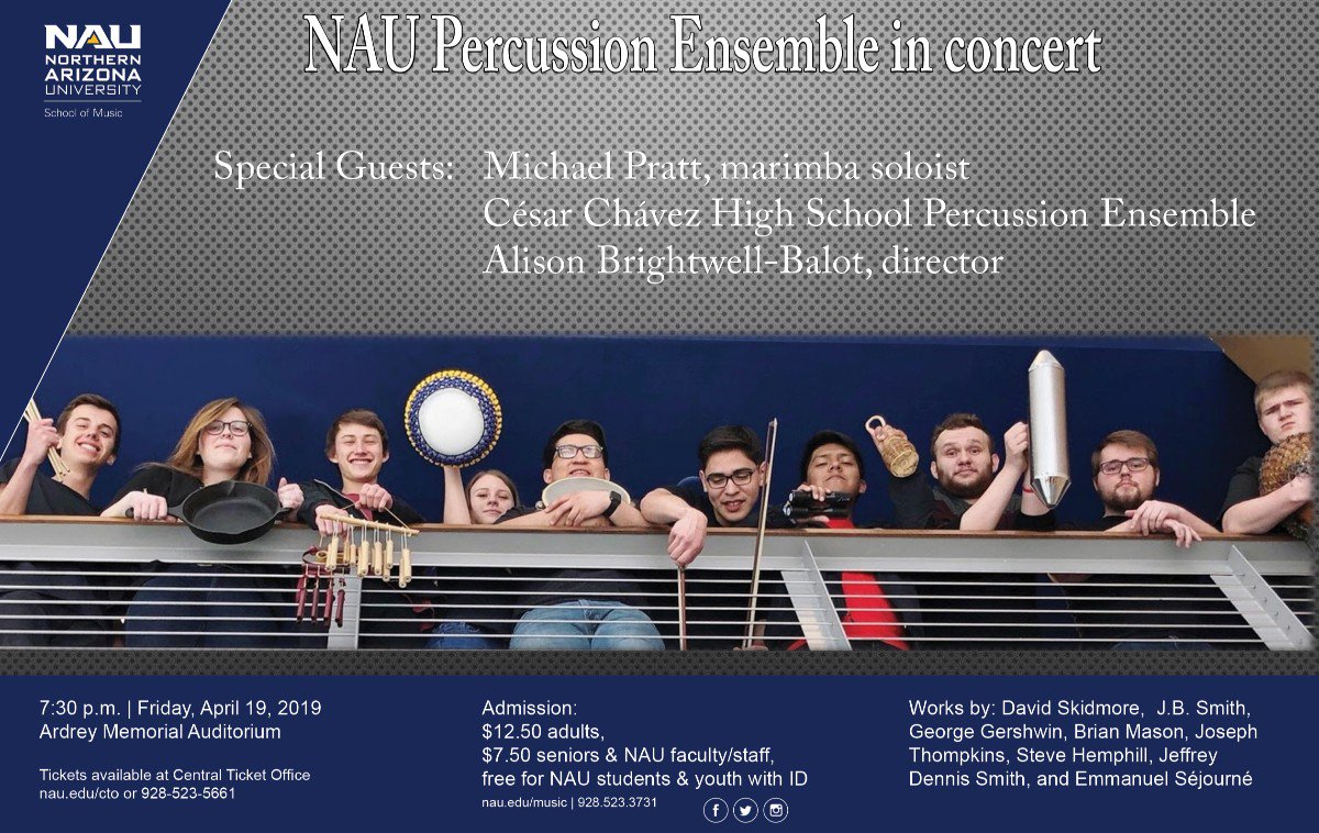 <a href="/NAU_SOM/">NAU School of Music</a> NAU Percussion Ensemble will be joined by two guest performances: UA doctoral candidate Michael Pratt and the César Chávez High School Percussion Ensemble. 7:30 p.m. April 19. <a href="/NAUAuditoria/">NAU Auditoria</a> Audrery Memorial Auditorium. Ticketed.