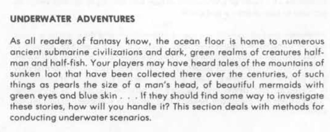 A good design suggests adventure possibilities as well as mechanics, given how Gygax describes the impact of underwater action there are lots of adventuring possibilities here. Sahuagin tribes with giant nets and electric fireballs come to mind.