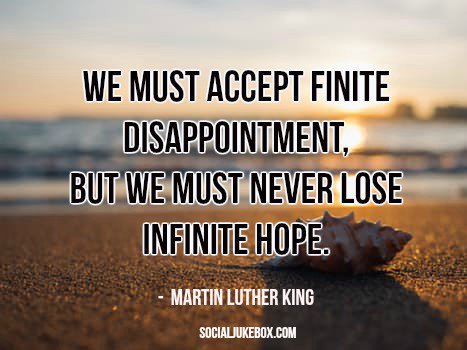 teachingcove's tweet photo. We must accept finite disappointment, but we must never lose infinite hope. - Martin Luther King #quote via @annemariayritys https://t.co/ItH1x6DM4s