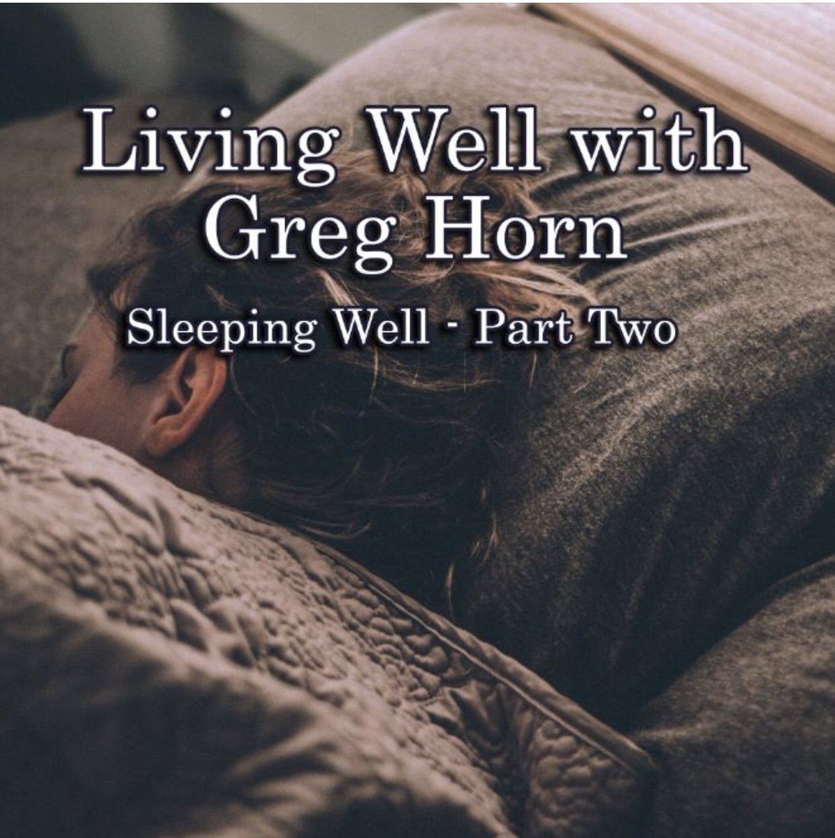 Living Well host Greg Horn shows you how in Part Two of our Sleeping Well episode!Tune in and start living your best life today! greghorn.com/podcast/ #LivingWell #Sleep #SleepingWell #BestLife #ImproveBrainFunction #SleepDeprivation #BenefitsOfSleep