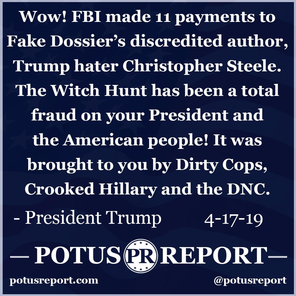 POTUSREPORT's tweet image. Wow! FBI made 11 payments to Fake Dossier’s discredited author, Trump hater Christopher Steele. @OANN @JudicialWatch The Witch Hunt has been a total fraud on your President and the American people! It was brought to you by Dirty Cops, Crooked Hillary and the DNC
— President Trump