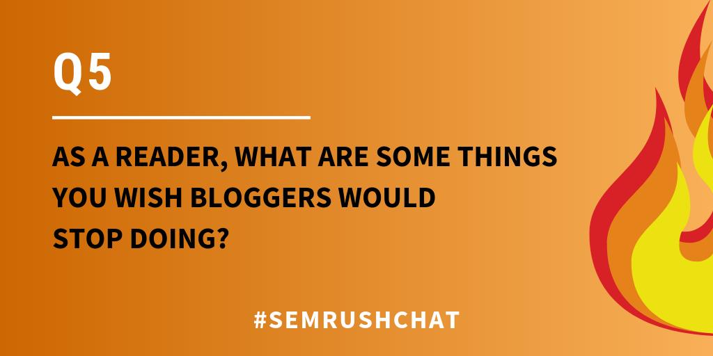 semrush's tweet photo. Q5. As a reader, what are some things you wish bloggers would stop doing #semrushchat https://t.co/ZkdFYEG3ev