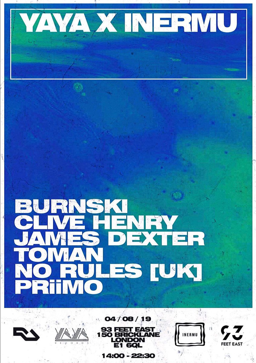 YAYA x <a href="/Inermu/">Inermu</a> Showcase
<a href="/93FeetEast/">93FeetEast</a>, London
w/<a href="/BURNSKI_/">Burnski</a> Clive Henry <a href="/jamesdexterdj/">James Dexter</a> <a href="/toman/">ToMAN</a> @NoRulesUK <a href="/priimomusic/">PRiiMO</a> 

04/08/2019 // 14:00-22:30

Tickets:
residentadvisor.net/events/1253838