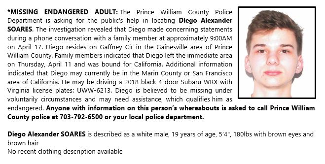 PWCPolice's tweet photo. *MISSING #ENDANGERED ADULT: #Gainesville | Diego Alexander Soares, age 19, white male, 5'4", 180lbs with brown hair &amp; brown eyes. Made concerning statements to family on Apr.17. Possibly in the northern California area. Call police if you have seen this #MissingPerson. More info: https://t.co/UmoxejuhM2