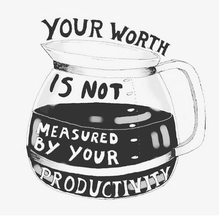 Take time to slow down. Your worth is not measured by your productivity