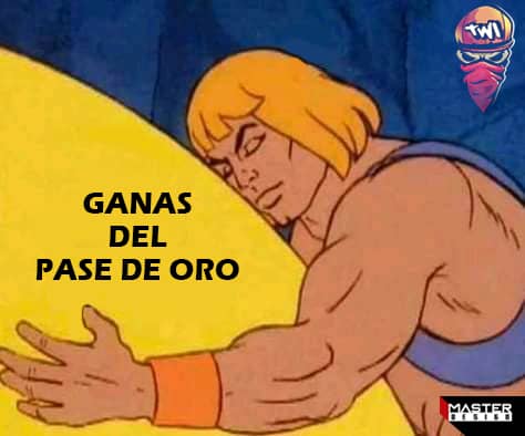 A poco ustedes no están también deseando un pase oro?