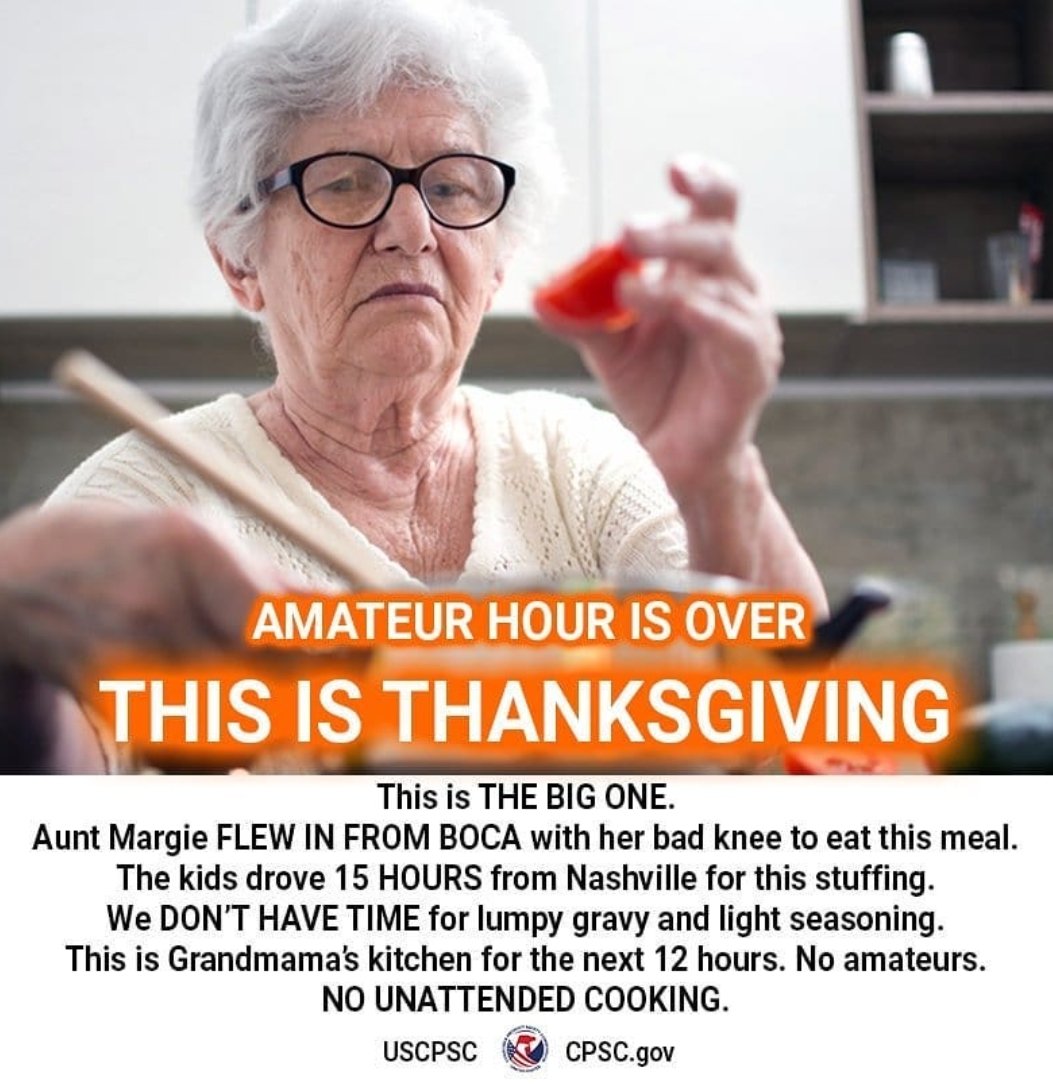 Amateur hour is over. This is Thanksgiving. No amateurs. No unattended.