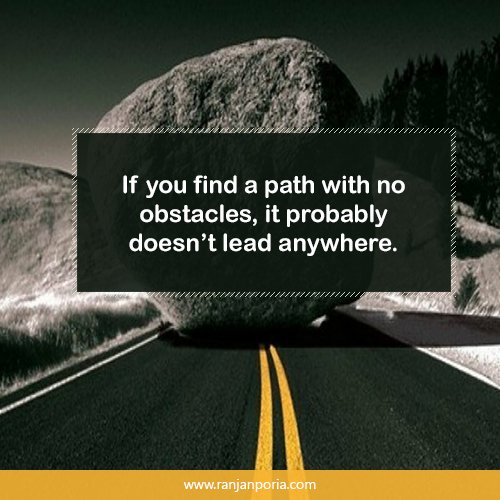 If you find a path with no obstacles, it probably doesn’t lead anywhere.
#Goodmorning #ThoughtForTheDay  #MotivationalQuotes #ThursdayThoughts  #ThursdayMotivation #Thursdaymorning #Thursdaygoodmorning #follobackforfolloback #follow4follow #likesforlikes