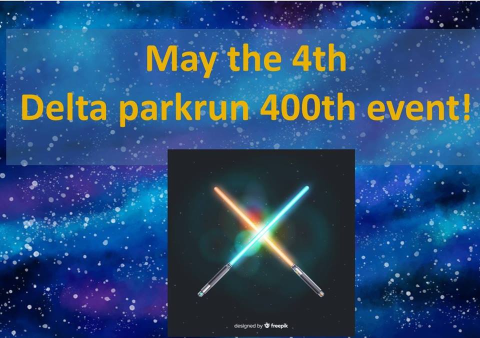 May the 4th is Delta Parkruns 400th event.Come dressed as your favorite Star Wars Character and come and celebrate with us.I CAN FEEL YOUR PRESENCE