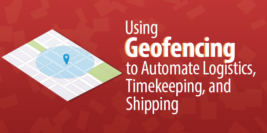 Using Geofencing to Automate Logistics, Timekeeping, and Shipping bit.ly/2It3tpD