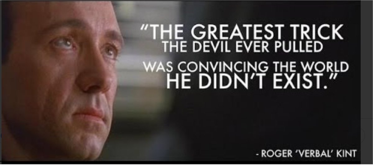 And what the trick. And what the trick. The greatest trick the devil ever pulled was convincing the world he didn't exist. The trick is that it. The trick is that it.