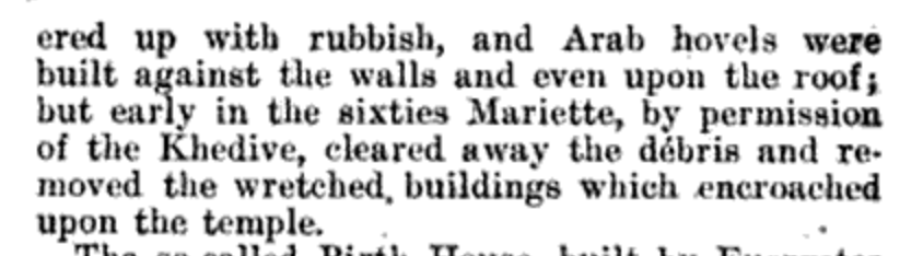 Other writers use typical words (like "wretched") to describe the houses that Mariette destroyed -- forming a contrast with the monumental architecture and justifying their removal.(The New International Encyclopaedia, 2nd edition, vol. 7, 1918)