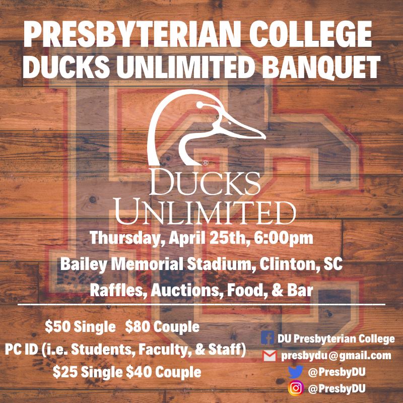 The Presbyterian College Ducks Unlimited Chapter is hosting its 2019 Spring Conservation Banquet on Thursday, April 25 at 6 p.m. Proceeds raised will be donated directly to Ducks Unlimited. For more information, reach out to presbydu@gmail.com
