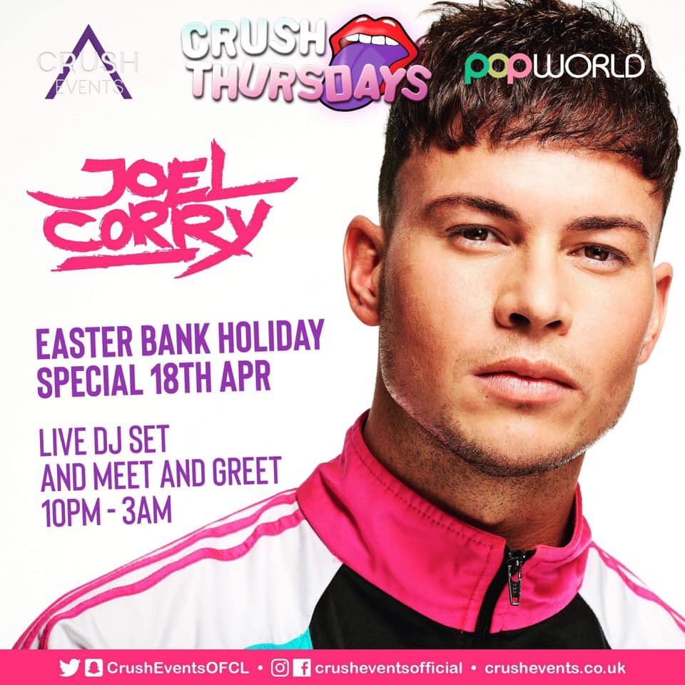 😍 CRUSH THURSDAYS 😍

EASTER BANK HOLIDAY SPECIAL 18th April with 
• JOEL CORRY LIVE •
DJ Set (KISS FM LIVE) &amp; 
‘Meet and Greet’ (GEORDIE SHORE)
• Crush Thursdays | Bristols Biggest &amp; Cheapest THURSDAY night out | EACH &amp; EVERY Thursday At Popworld Bristol •
<a href="/PopworldBristol/">Popworld Bristol</a>