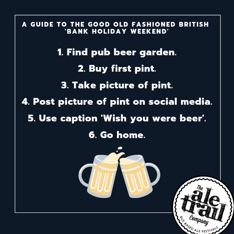 VOGAleTrail's tweet photo. A guide to the good old fashioned British Bank Holiday Weekend - this is definitely everything you need to know. Enjoy!🍻 https://t.co/NrjCUrpljL