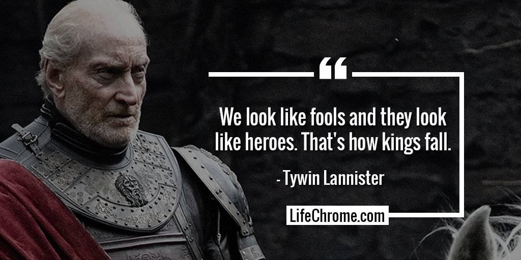 Tywin Lannister Quote 3 Any man who must say i am the king is no
